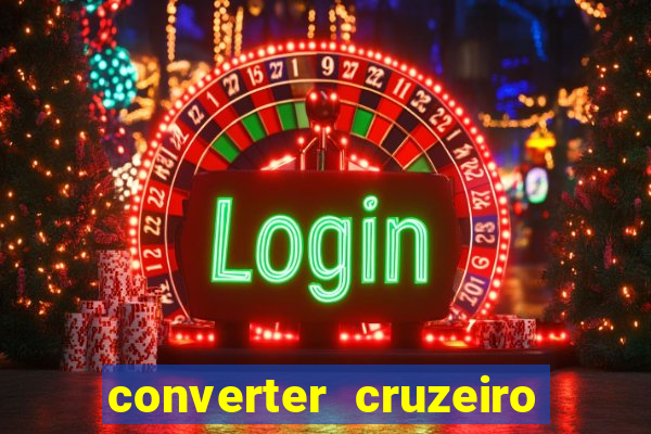 converter cruzeiro para real